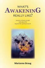 What's Awakening Really Like?: Twenty ordinary people talk about life beyond the spiritual search