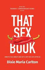 That Sex Book: How to talk about and get a hot sex life after 50