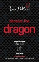 Deceive the Dragon: Negotiating to Retain Power: Book Two
