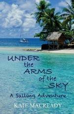 Under the Arms of the Sky: A Sailing Adventure