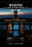 Behind The Flight Deck Door: Insider Knowledge About Everything You've Ever Wanted to Ask A Pilot