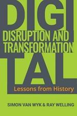 Digital Disruption and Transformation: Lessons from History