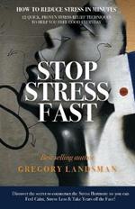 Stop Stress Fast: 12 Quick, Proven Stress Relief Techniques to Help You Feel Good Everyday