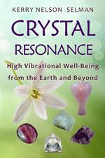 Crystal Resonance: High Vibrational Well-Being from the Earth and Beyond