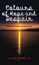 Colours of Hope and Despair: A Collection of Poems and Short Stories