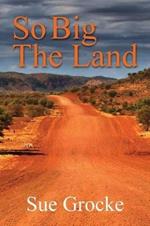 So Big The Land: A True story about life in the outback