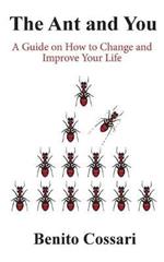 The Ant and You: A Guide on How to Improve and Change Your Life