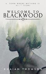 WELCOME TO BLACKWOOD: A town where nothing is as it seems.