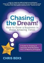 Chasing the Dream!: How to Grow a Business in these Amazing Times