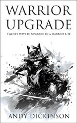 Warrior Upgrade: Twenty Ways to Upgrade to a Warrior Life