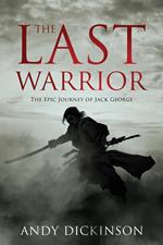 The Last Warrior - The Epic Journey of Jack George