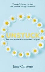 Unstuck: Rescuing yourself from unresolved grief