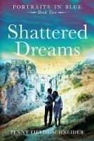 Shattered Dreams: Portraits in Blue - Book Two