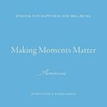 Making Moments Matter: Wisdom for Happiness and Wellbeing; Awareness