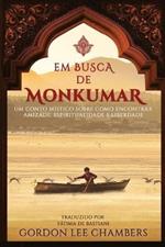 Em Busca de Monkumar: Um Conto Mistico Sobre Como Encontrar Amizade, Espiritualidade e Liberdade