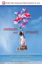 Onward and Upward: How to Supercharge Your Life to Overcome Difficulties and Live With Joy and Fulfilment