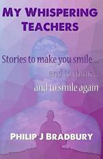 My Whispering Teachers: Stories to make you smile and think ... and think ...