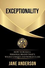 Exceptionality: How to build a personal brand that's wildly unique and world class