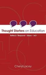 Thought Starters On Education: Reflect Respond Share Act