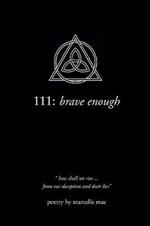 111: brave enough