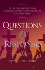 Questions & Responses Volume 3: The 50 Toughest Questions my Clergy & Counselling Friends are Regularly Asked