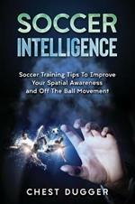 Soccer Intelligence: Soccer Training Tips To Improve Your Spatial Awareness and Intelligence In Soccer