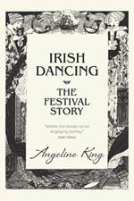 Irish Dancing: The Festival Story