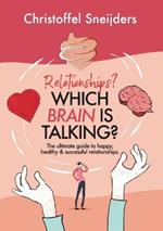 Relationships? Which Brain is Talking?: The ultimate guide to happy, healthy & successful relationships