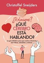 ?Relaciones? ?QU? CEREBRO EST? HABLANDO?: La gu?a definitiva para que nuestras relaciones sean felices, saludables y exitosas