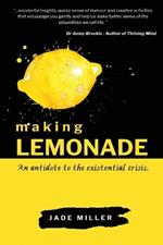 Making Lemonade: An Antidote the Existential Crisis