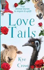 Love Tails: True Animal Stories to Inspire & Uplift