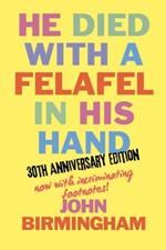 He Died With A Felafel In His Hand: 30th Anniversary Edition. Now with incriminating footnotes!