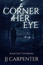 The Corner of Her Eye, Book One: The Keeper