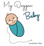 My Oxygen Baby: A Keepsake for Parents of Oxygen-Dependent Babies