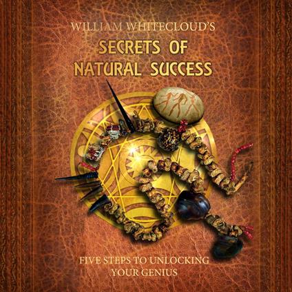 WILLIAM WHITECLOUD'S SECRETS OF NATURAL SUCCESS