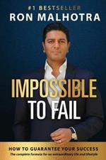 Impossible To Fail: How To Guarantee Your Success
