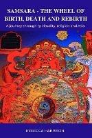 Samsara: The Wheel of Birth, Death and Rebirth: A journey through spirituality, religion and Asia