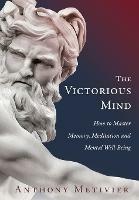 The Victorious Mind: How to Master Memory, Meditation and Mental Well-Being