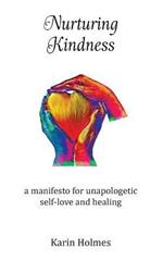 Nurturing Kindness: a manifesto for unapologetic self-love and healing