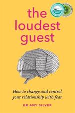 The Loudest Guest: How to change and control your relationship with fear