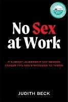 No Sex at Work: It's about leadership not gender: Career tips and strategies to thrive