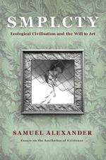 S M P L C T Y: Ecological Civilisation and the Will to Art