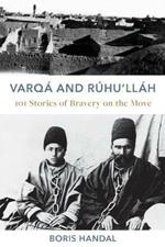 Varqa and Ruhu'llah: 101 Stories of Bravery on the Move