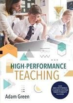 High-Performance Teaching: How high-performing teachers maximise their students' success