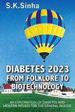 Diabetes 2023. from Folklore to Biotechnology: An Exploration of Diabetes and Insulin for the General Reader