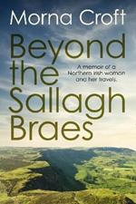 Beyond the Sallagh Braes: A Memoir of a Northern Irish Woman and Her Travels