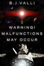 Warning! Malfunctions May Occur