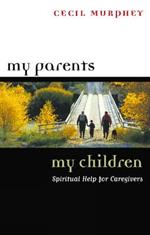 My Parents, My Children: Spiritual Help for Caregivers