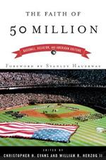 The Faith of 50 Million: Baseball, Religion, and American Culture