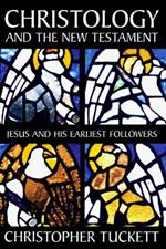 Christology and the New Testament: Jesus and His Earliest Followers